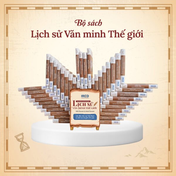 Bộ sách Lịch sử Văn Minh Thế Giới kinh điển của Will Durant, di sản tri thức nhân loại