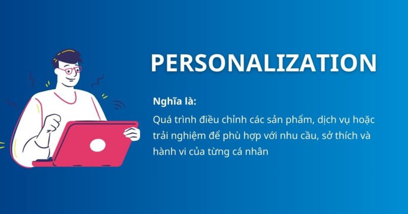 Cá nhân hóa marketing điều chỉnh trải nghiệm khách hàng