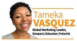 Chân dung Tameka Vasquez, chuyên gia lãnh đạo marketing toàn cầu chia sẻ về kỹ năng cần thiết.