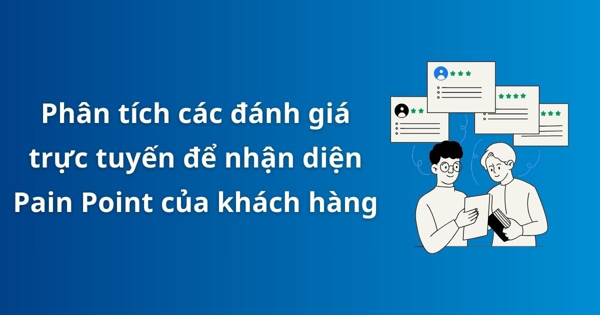 Quy trình và phương pháp xác định điểm đau khách hàng hiệu quả