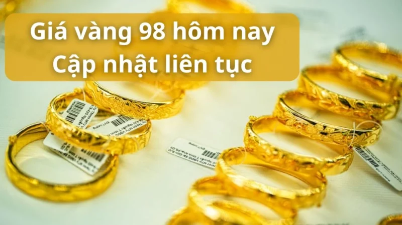Vàng 98 Hôm Nay: Cập Nhật Giá Mới Nhất 2026 Giá vàng 98 hôm nay cập nhật mới nhất