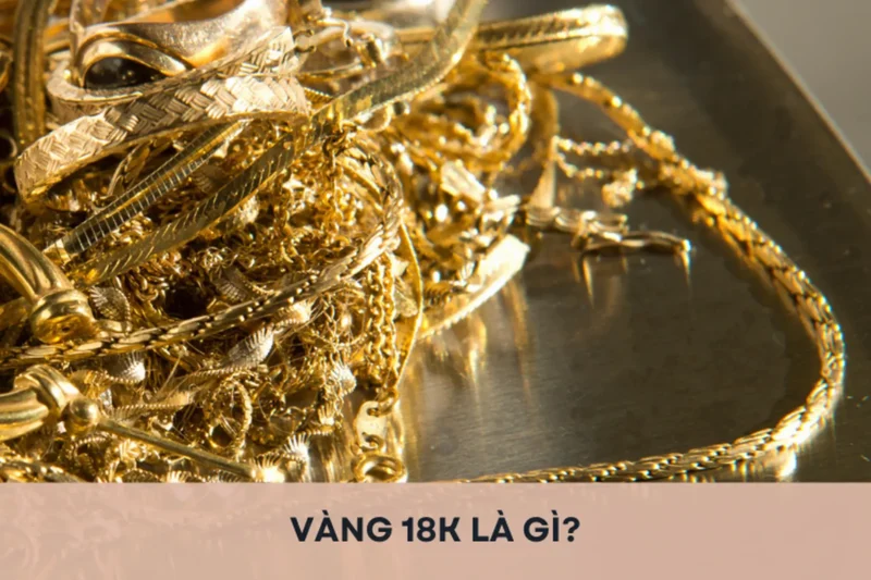 Vàng 18K: Tất Tần Tật Về Loại Trang Sức Sang Trọng và Phổ Biến Ký hiệu vàng 18K trên trang sức
